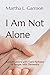 I Am Not Alone: Conversations with Care Partners of People with Dementia by 