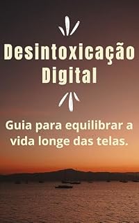 Livro Desintoxicação Digital: Guia para equilibrar a vida longe das telas
