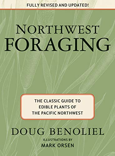 Northwest Foraging: The Classic Guide to Edible Plants of the Pacific Northwest (Best Wildflower Hikes Washington)