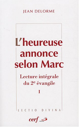 L'heureuse annonce selon Marc : Lecture intégrale du deuxième Evangile Tome 1 by Jean Delorme