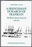 A Frenchman in Search of Franklin : De Bray's Arctic Journal, 1852-1854, , 0802028136
