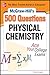 McGraw-Hill's 500 Physical Chemistry Questions: Ace Your College Exams: 3 Reading Tests + 3 Writing Tests + 3 Mathematics Tests (Mcgraw-hill's 500 Questions)