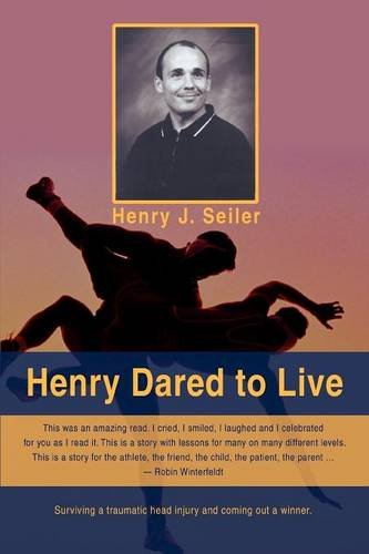 Henry Dared to Live, by Henry J. Seiler