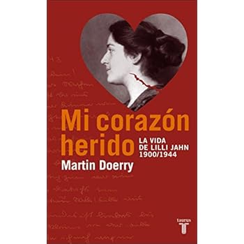 Mi Corazon Herido. La Vida de Lilli Jahn, 1900-1944 (MEMORIAS Y BIOGRAFIAS) Mi Corazon Herido. La Vida de Lilli Jahn, 1900-1944 (MEMORIAS Y BIOGRAFIAS)