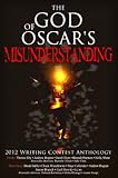 The God of Oscar's Misunderstanding and Other Stories and Poems: The Winners Anthology for the 2012 by