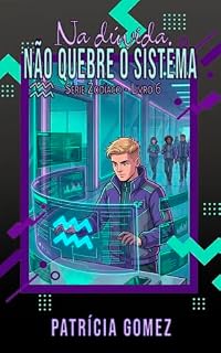 Livro Na dúvida, não quebre o sistema (Zodíaco Livro 6)