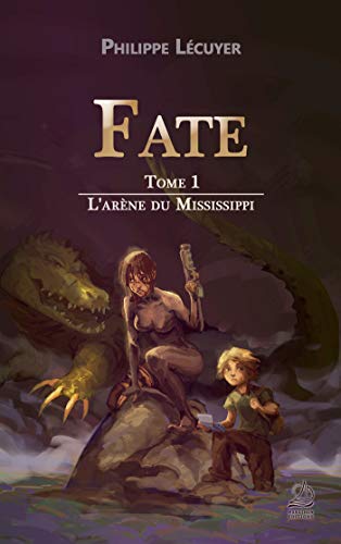 Fate - Tome 1 : L'arène du Mississippi (Volume 1) (French Edition) by Philippe Lécuyer