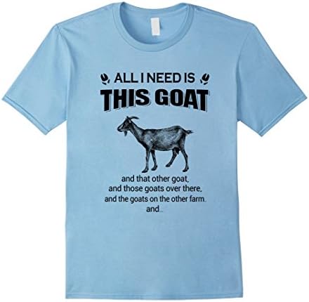Men's farmer shirt all i need is this goat and that other goat and XL Baby Blue