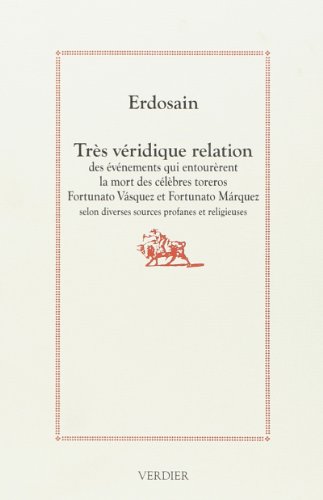 Très véridique relation des événements qui entourèrent la mort des célèbres toreros Fortunato Vásquez et Fortunato Márquez, selon diverses sources profanes et religieuses