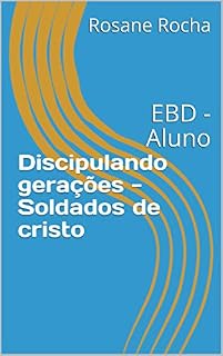 Livro Discipulando gerações - Soldados de cristo: EBD - Aluno (EBD Aluno Livro 1)