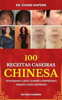 100 Receitas Caseiras Chinesa: O Segredo Milenar da Medicina Ancestral Chinesa Revelado!