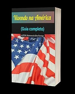 Livro Vivendo na América - Guia completo : Tudo sobre morar nos Estados Unidos