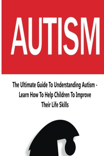 Buy Autism: The Ultimate Guide To Understanding Autism - Learn How To ...