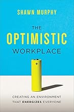The Optimistic Workplace: Creating an Environment That Energizes Everyone