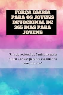 Livro Força Diária para os Jovens Devocional de 365 dias para jovens: "Um devocional de 5 minutos para nutrir a fé, a esperança e o amor ao longo do ano" (Série Devocional Pão Diário)