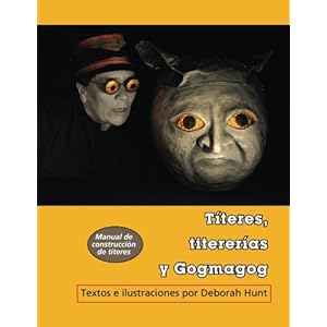 Titeres, titererias y Gogmagog: un manual de construccion de titeres (Maskhunt Manuals) (Volume 2) (Spanish Edition)