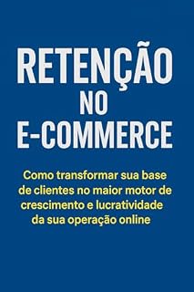 Livro Retenção para E-Commerce : Do primeiro pedido à fidelização: estratégias práticas para aumentar o LTV.