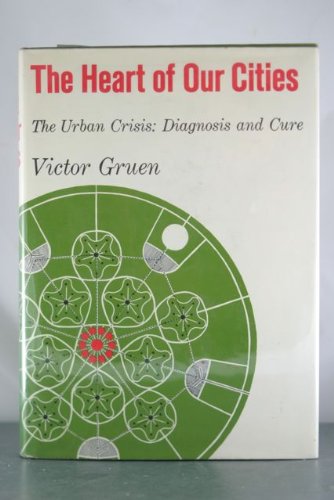 The Heart of Our Cities : The Urban Crisis, Diagnosis and Cure The Heart of Our Cities : The Urban Crisis, Diagnosis and Cure
