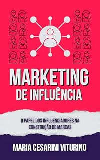Livro Marketing de Influência: O Papel dos Influenciadores na Construção de Marcas (Marketing 360°: O Poder do Marketing Moderno)