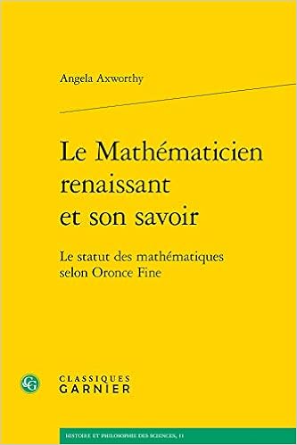 Amazon Com Le Mathematicien Renaissant Et Son Savoir Le Statut Des Mathematiques Selon Oronce Fine Histoire Et Philosophie Des Sciences French Edition 9782406059196 Axworthy Angela Books