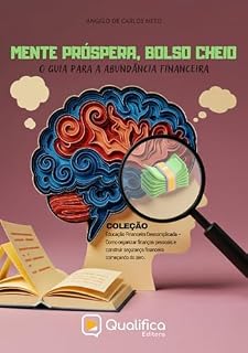 Livro Mente Próspera, Bolso Cheio: o guia para a abundância financeira (Educação Financeira Descomplicada – Como organizar finanças pessoais e construir segurança financeira começando do zero)