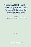 Agricultural Biotechnology in Developing Countries: Towards Optimizing the Benefits for the Poor : Towards Optimizing the Benefits for the Poor, , 1441948643