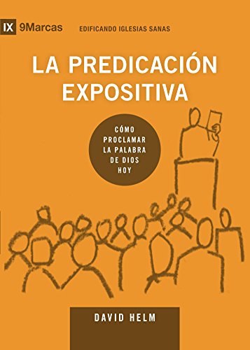 La Predicación Expositiva (Expositional Preaching) 9Marks (Edificando Iglesias Sanas (Spanish)) (Sp by David Helm
