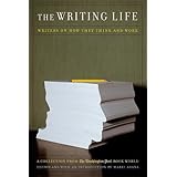 The Writing Life: Writers On How They Think And Work