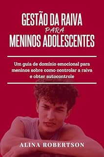 Livro GESTÃO DA RAIVA PARA MENINOS ADOLESCENTES: Um guia de domínio emocional para meninos sobre como controlar a raiva e obter autocontrole