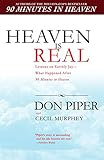 Heaven Is Real: Lessons on Earthly Joy--What Happened After 90 Minutes in Heaven by Don Piper, Cecil Murphey