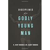 Disciplines of a Godly Young Man by Carey Hughes, Jonathan Carswell R. Kent Hughes (1-Jan-2012) Hardcover