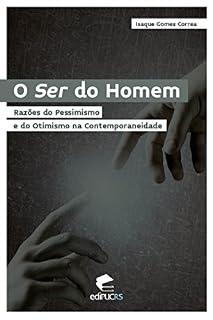 Livro O SER DO HOMEM: RAZÕES DO PESSIMISMO E DO OTIMISMO NA CONTEMPORANEIDADE