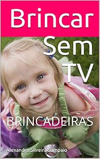 Livro Brincar Sem TV : BRINCADEIRAS (BRINCADEIRAS DE CRIANÇA E CONTOS INFANTIS)
