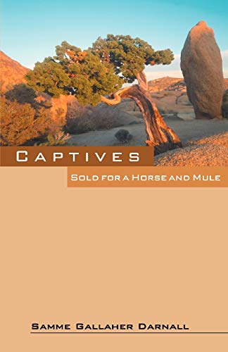 Captives: Sold for a Horse and Mule by Samme Gallaher Darnall