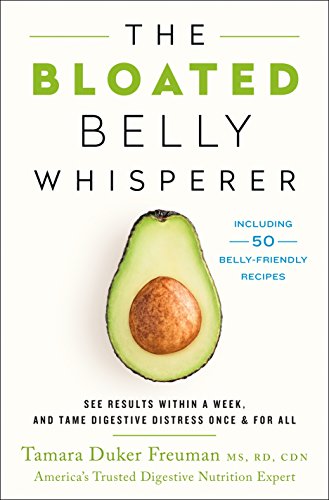 The Bloated Belly Whisperer: See Results Within a Week and Tame Digestive Distress Once and for All The Bloated Belly Whisperer: See Results Within a Week and Tame Digestive Distress Once and for All