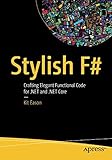Stylish F#: Crafting Elegant Functional Code for .NET and .NET Core Stylish F#: Crafting Elegant Functional Code for .NET and .NET Core