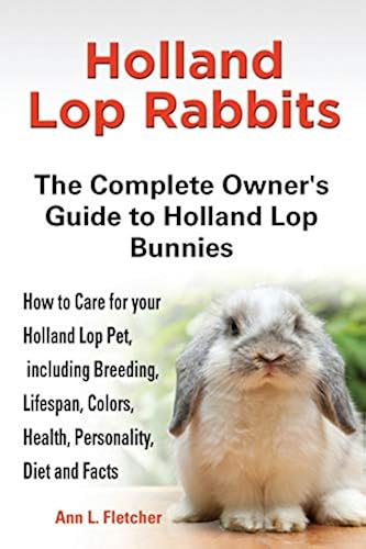 Holland Lop Rabbits The Complete Owner's Guide to Holland Lop Bunnies ...