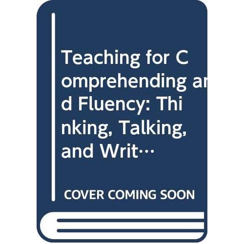 Teaching for Comprehending and Fluency: Thinking, Talking, and Writing About Reading, K-8 (F&P Professional Books and Multimedia) Teaching for Comprehending and Fluency: Thinking, Talking, and Writing About Reading, K-8 (F&P Professional Books and Multimedia)