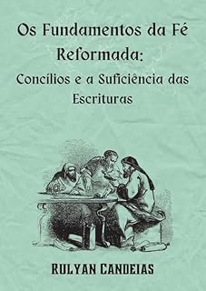 Livro Os Fundamentos da Fé Reformada: Concílios e a Suficiência das Escrituras