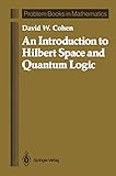 An Introduction to Hilbert Space and Quantum Logic