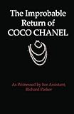 The Improbable Return of Coco Chanel: As Witnessed by Her Assistant, Richard Parker (Volume 1) by Richard Parker