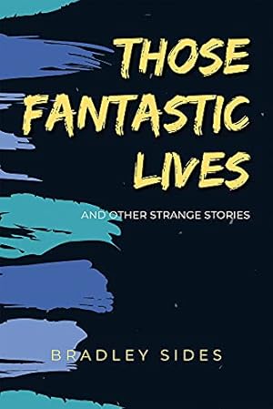 Those Fantastic Lives by Bradley Sides