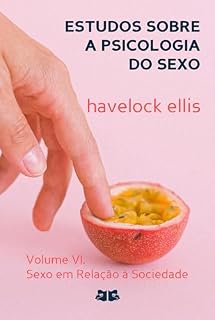 Livro Estudos sobre a Psicologia do Sexo: Volume VI. Sexo em Relação à Sociedade