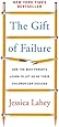 The Gift of Failure: How the Best Parents Learn to Let Go So Their Children Can Succeed