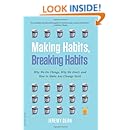 Making Habits, Breaking Habits: Why We Do Things, Why We Don't, and How to Make Any Change Stick