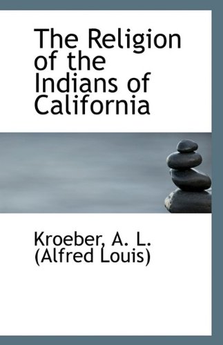 The Religion of the Indians of California The Religion of the Indians of California
