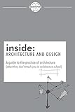 inside: Architecture and Design: A guide to the practice of architecture (what they don't teach you by Ryan Hansanuwat