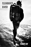 Clearance Diver: The life and times of an Australian Navy Frogman by Tony Ey