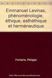 Emmanuel Levinas, phénoménologie, éthique, esthétique et herméneutique