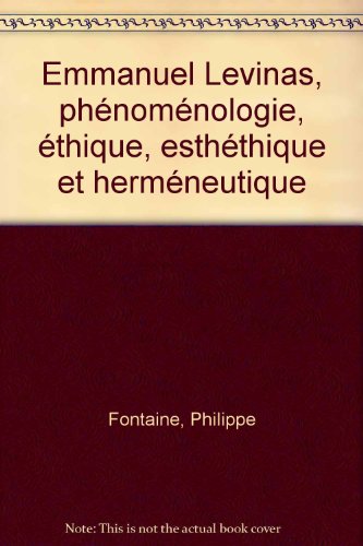 Emmanuel Levinas, phénoménologie, éthique, esthétique et herméneutique